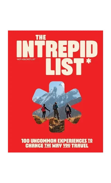 The Intrepid List 100 Uncommon Experiences to Change the Way You Travel