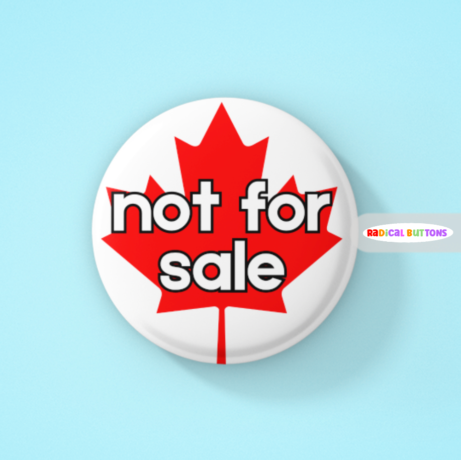 Canada is not for sale button, Canada proud, Made in Canada