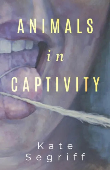 Animals in Captivity by Kate Segriff