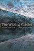 The Waking Glacier - A High Artic Lyric - Dianne Chisholm