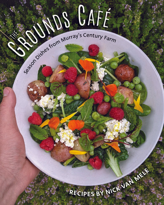 THE GROUNDS CAFÉ: SEASONAL DISHES FROM MURRAY’S CENTURY FARM