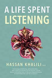 A Life Spent Listening by Dr. Hassan Khalili