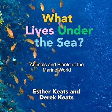 What Lives Under the Sea? Animals & Plants of the Marine World - Derek Keats & Esther Keats