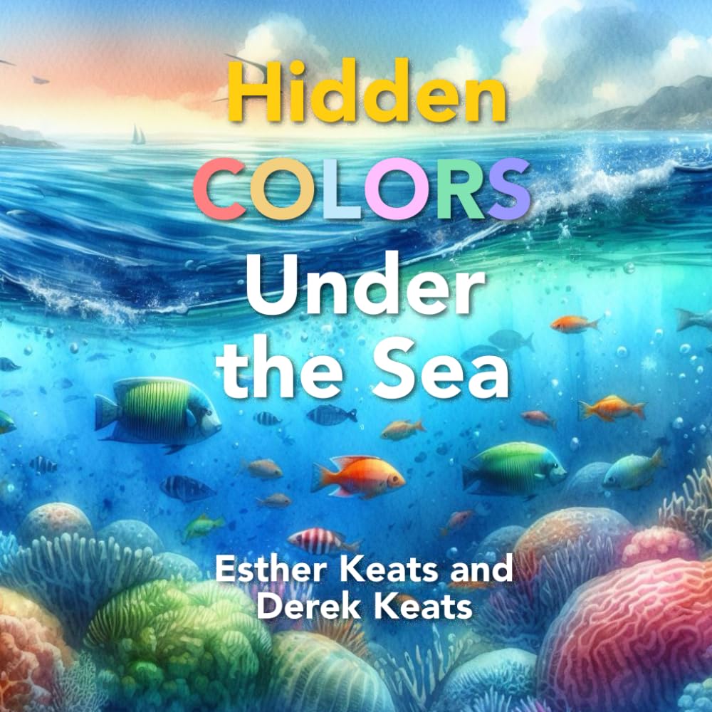 Hidden Colors Under the Sea - Derek Keats & Esther Keats