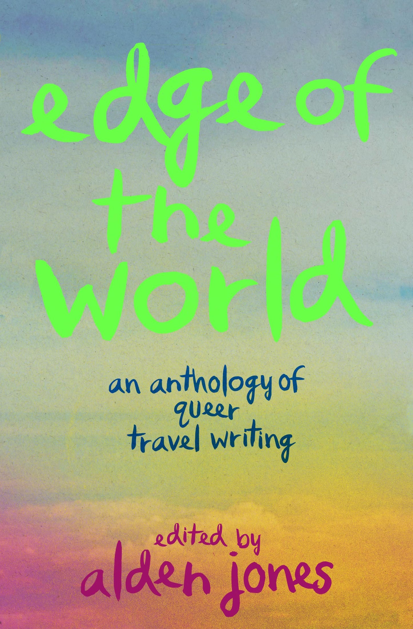 Edge of the World An Anthology of Queer Travel Writing - Alden Jones