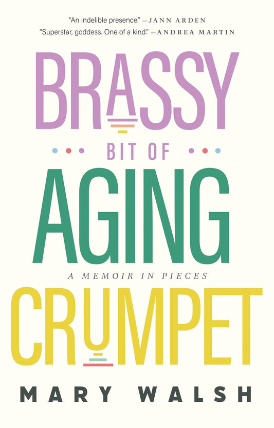 Brassy Bit of Aging Crumpet - By Mary Walsh