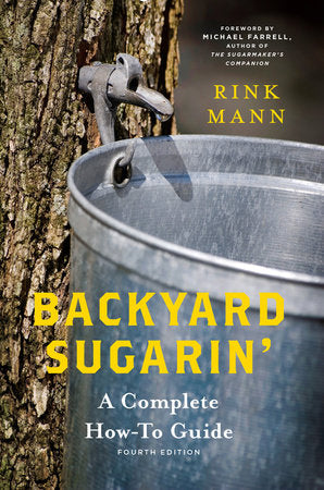 Backyard Sugarin' - A Complete How-To Guide by Rink Mann