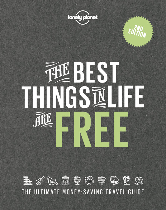 Lonely Planet: The Best Things in Life are Free; The Ultimate Money-Saving Travel Guide 2nd Edition