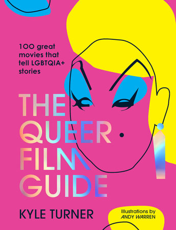 The Queer Film Guide: 100 Great Movies That Tell LGBTQIA+ Stories by Kyle Turner