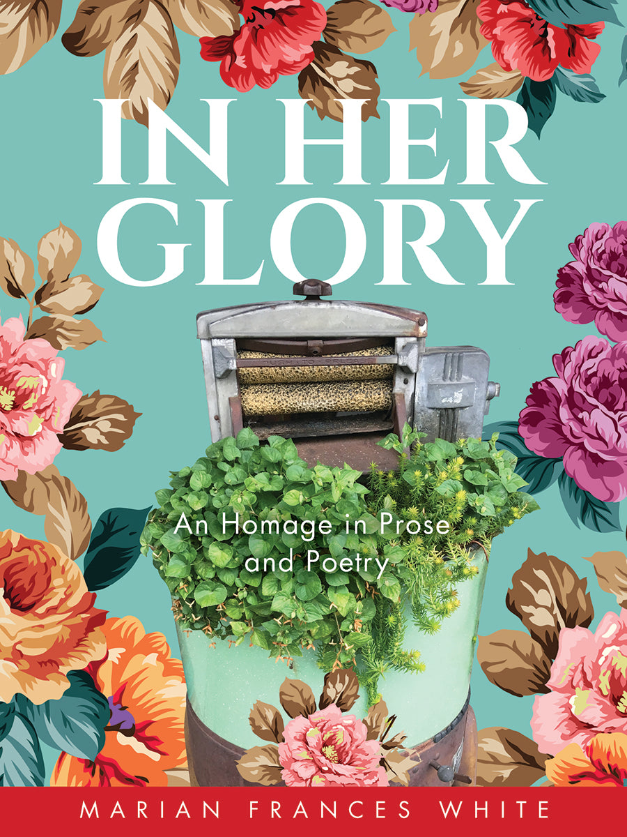 In Her Glory: A memoir in prose and poetry - Marian Frances White