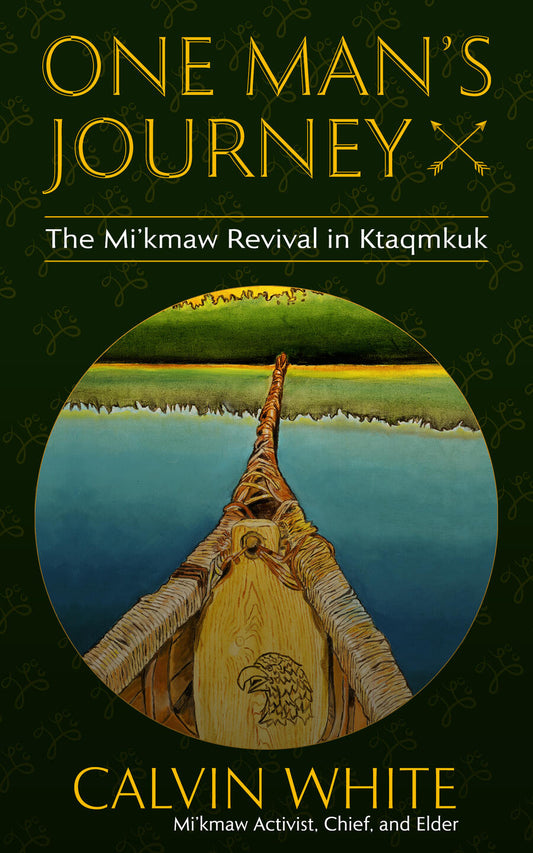 One Man's Journey: The Mi’kmaw Revival in Ktaqmkuk By Calvin White