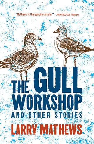 The Gull Workshop and Other Stories - Larry Mathews