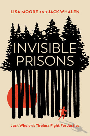 Invisible Prisons: Jack Whalen's Tireless Fight for Justice - Lisa Moore and Jack Whalen