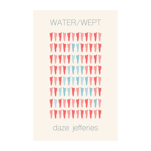 Water / Wept by Daze Jeffries