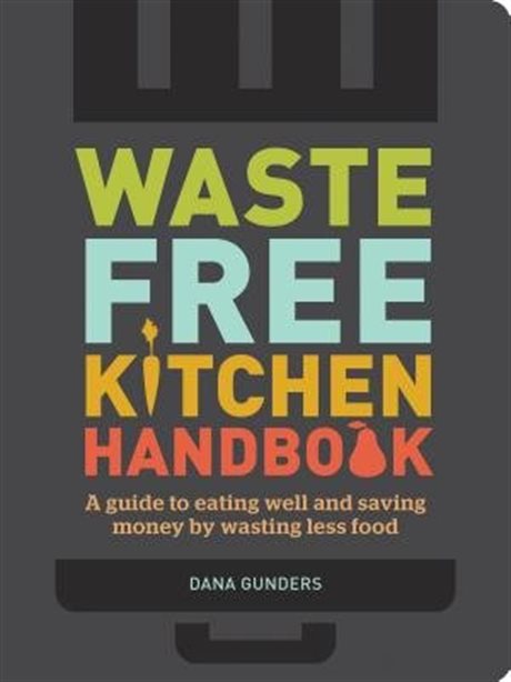Waste Free Kitchen Handbook by Dana Gunders