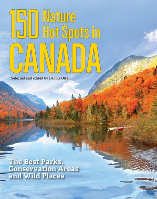 150 Nature Hot Spots in Canada by Debbie Olsen