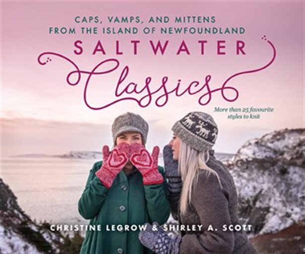 Saltwater Classics: Caps, Vamps, and Mittens from the Island of Newfoundland by Christine LeGrow & Shirley A. Scott
