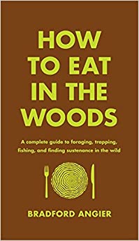How to Eat in the Woods by Bradford Angier