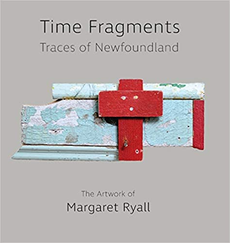 Time Fragments: Traces of Newfoundland, The Artwork of Margaret Ryall