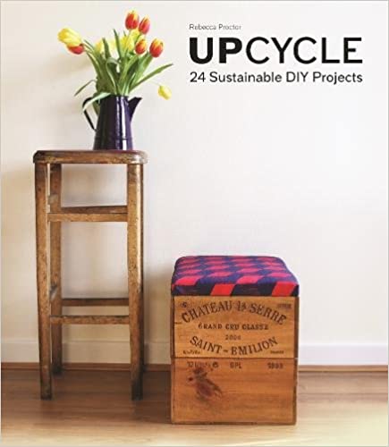Upcycle: 24 Sustainable DIY Projects by Rebecca Proctor