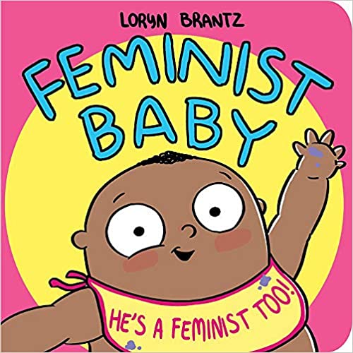 Feminist Baby: He's a Feminist Too! by Loryn Brantz