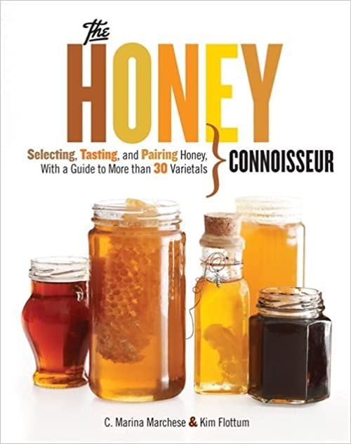Honey Connoisseur: Selecting, Tasting, and Pairing Honey by C. Marina Marchese