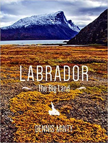 Labrador: The Big Land by Dennis Minty