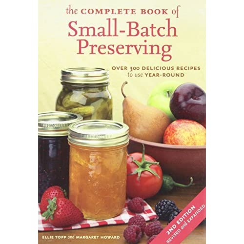 The Complete Book of Small-Batch Preserving by Ellie Topp & Margaret Howard