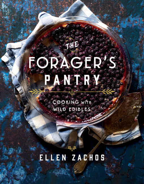 The Forager's Pantry: Cooking with Wild Edibles by Ellen Zachos