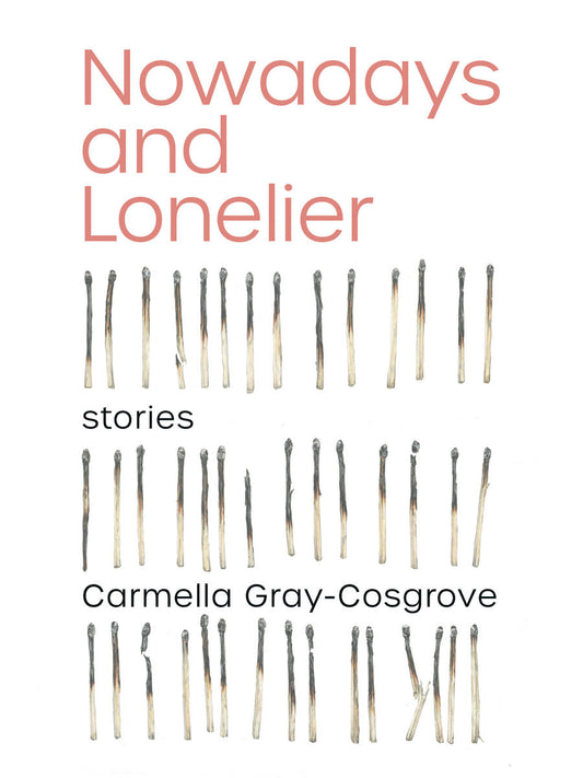 Nowadays and Lonelier by Carmella Gray-Cosgrove
