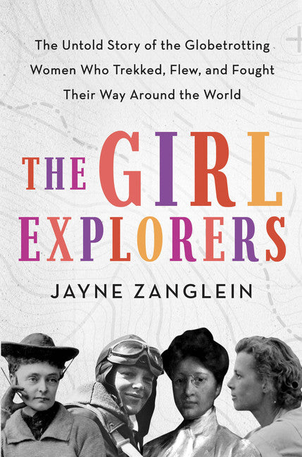 The Girl Explorers by Jayne Zanglein