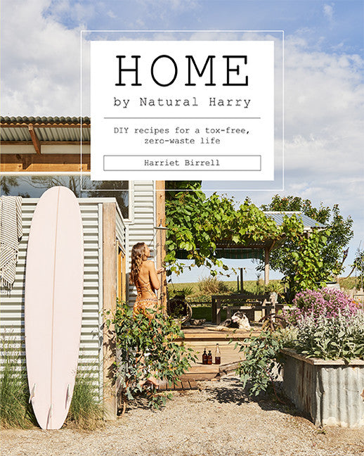 Home by Natural Harry: DIY Recipes for a Tox-Free, Zero-Waste Life by Harriet Birrell