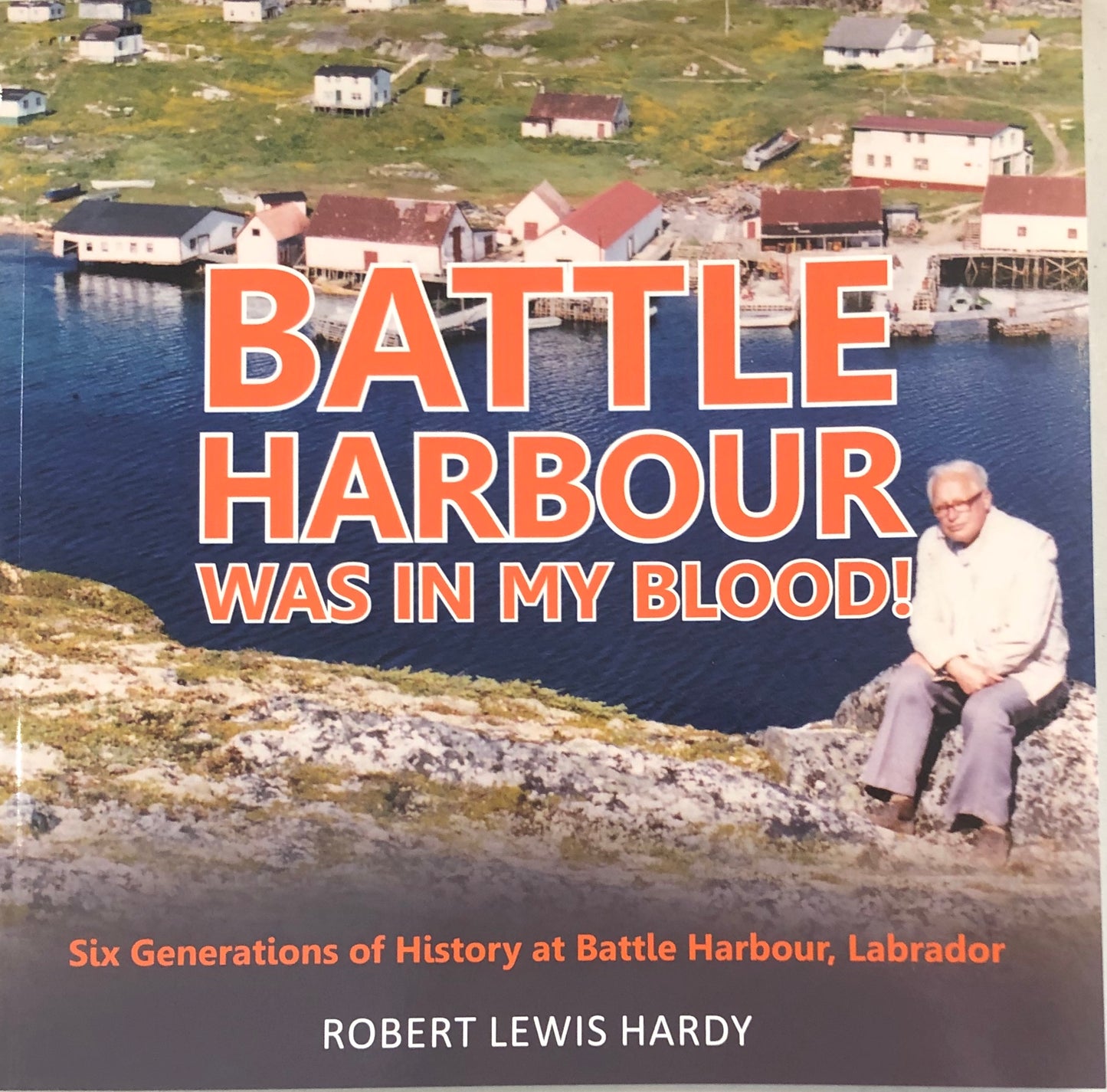 Battle Harbour Was In My Blood by Robert Hardy