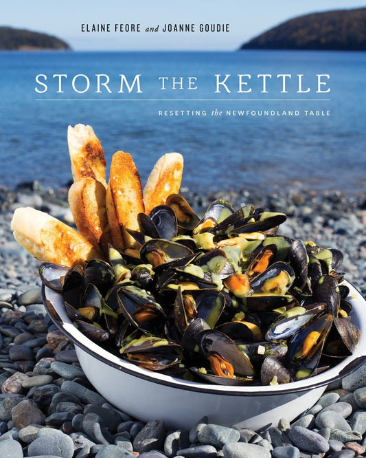 Storm the Kettle: Resetting the Newfoundland Table by Elaine Feore & Joanne Goudie
