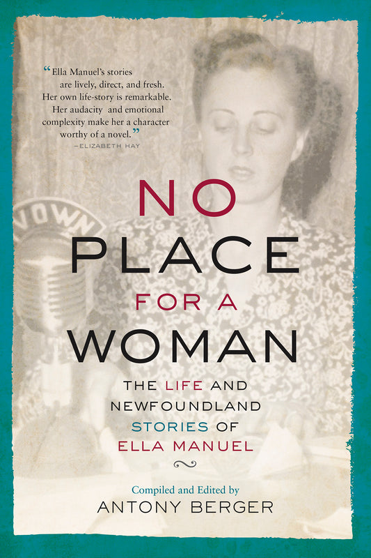 No Place for a Woman: The Life and Newfoundland Stories of Ella Manuel by Antony Berger