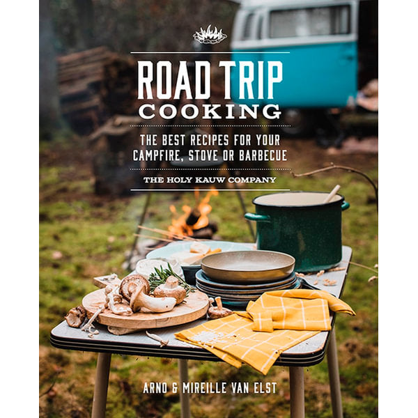 Road Trip Cooking: The Best Recipes for your Campfire, Stove, or Barbecue by The Holy Kauw Company