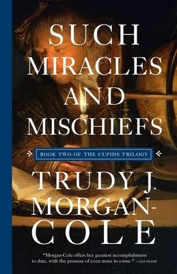 Such Miracles and Mischiefs by Trudy J. Morgan-Cole