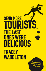 Send More Tourists… the Last Ones Were Delicious by Tracey Waddleton